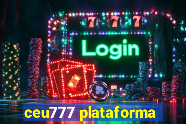 ceu777 plataforma